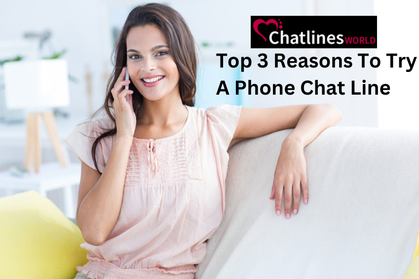 Top 3 Reasons To Try A Phone Chat Line